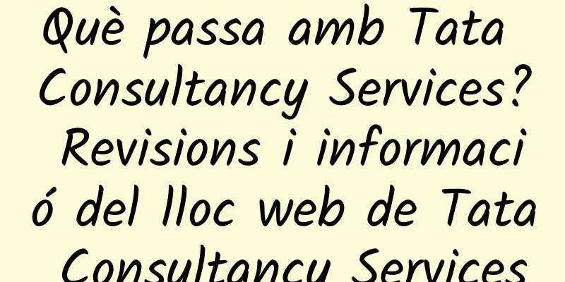 Què passa amb Tata Consultancy Services? Revisions i informació del lloc web de Tata Consultancy Services