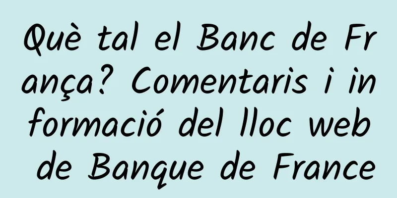 Què tal el Banc de França? Comentaris i informació del lloc web de Banque de France