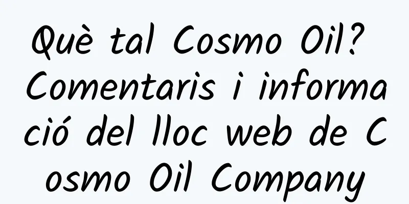 Què tal Cosmo Oil? Comentaris i informació del lloc web de Cosmo Oil Company