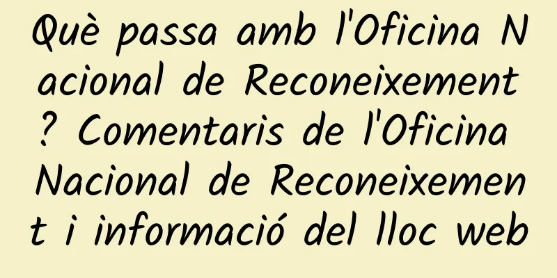 Què passa amb l'Oficina Nacional de Reconeixement? Comentaris de l'Oficina Nacional de Reconeixement i informació del lloc web