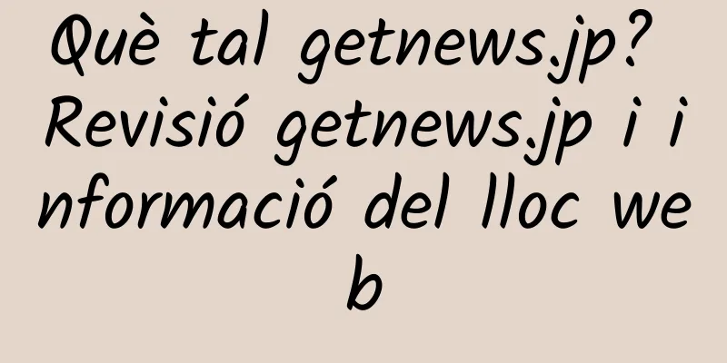 Què tal getnews.jp? Revisió getnews.jp i informació del lloc web