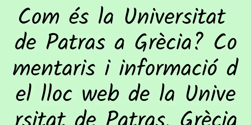 Com és la Universitat de Patras a Grècia? Comentaris i informació del lloc web de la Universitat de Patras, Grècia