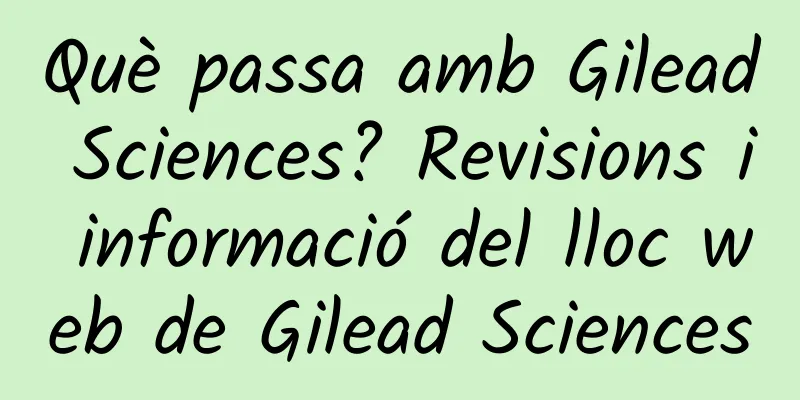 Què passa amb Gilead Sciences? Revisions i informació del lloc web de Gilead Sciences