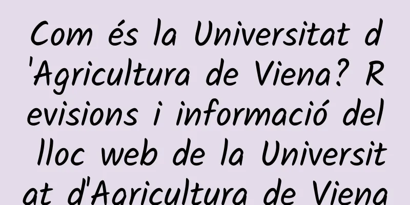 Com és la Universitat d'Agricultura de Viena? Revisions i informació del lloc web de la Universitat d'Agricultura de Viena