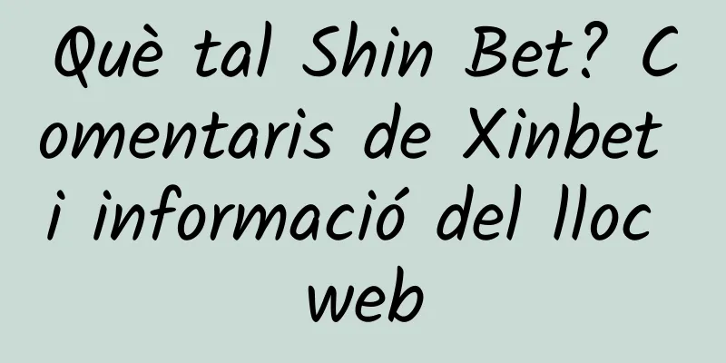 Què tal Shin Bet? Comentaris de Xinbet i informació del lloc web