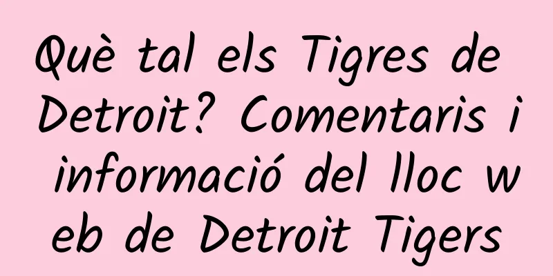 Què tal els Tigres de Detroit? Comentaris i informació del lloc web de Detroit Tigers