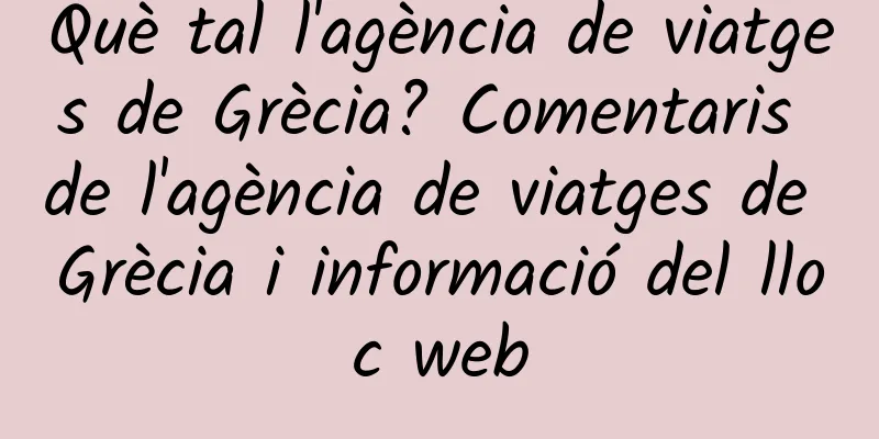 Què tal l'agència de viatges de Grècia? Comentaris de l'agència de viatges de Grècia i informació del lloc web