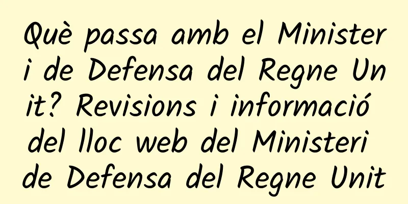 Què passa amb el Ministeri de Defensa del Regne Unit? Revisions i informació del lloc web del Ministeri de Defensa del Regne Unit