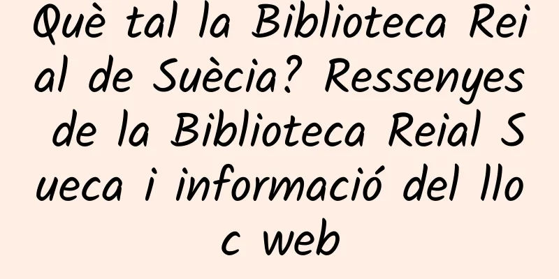 Què tal la Biblioteca Reial de Suècia? Ressenyes de la Biblioteca Reial Sueca i informació del lloc web