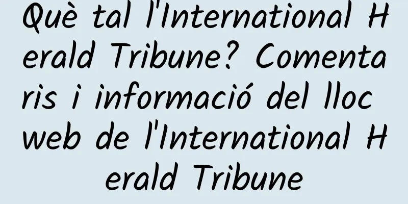 Què tal l'International Herald Tribune? Comentaris i informació del lloc web de l'International Herald Tribune