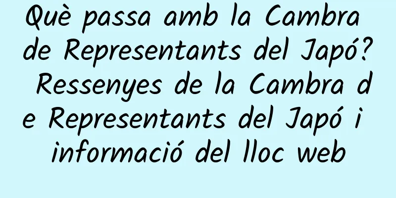 Què passa amb la Cambra de Representants del Japó? Ressenyes de la Cambra de Representants del Japó i informació del lloc web