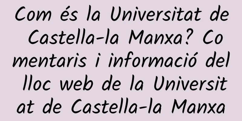 Com és la Universitat de Castella-la Manxa? Comentaris i informació del lloc web de la Universitat de Castella-la Manxa