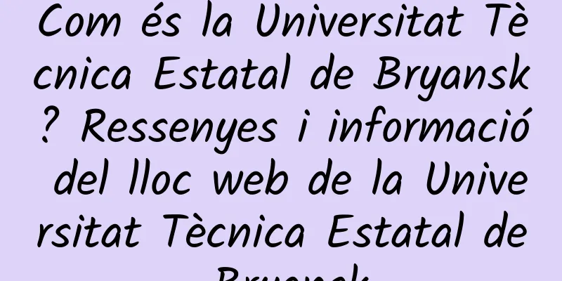 Com és la Universitat Tècnica Estatal de Bryansk? Ressenyes i informació del lloc web de la Universitat Tècnica Estatal de Bryansk