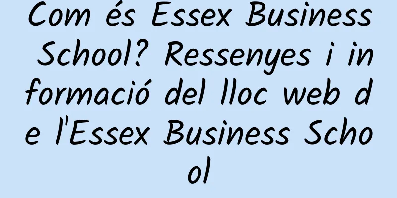 Com és Essex Business School? Ressenyes i informació del lloc web de l'Essex Business School