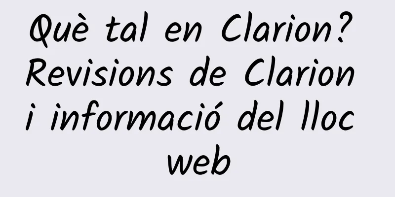 Què tal en Clarion? Revisions de Clarion i informació del lloc web
