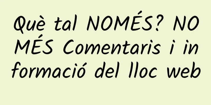 Què tal NOMÉS? NOMÉS Comentaris i informació del lloc web