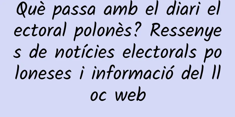 Què passa amb el diari electoral polonès? Ressenyes de notícies electorals poloneses i informació del lloc web
