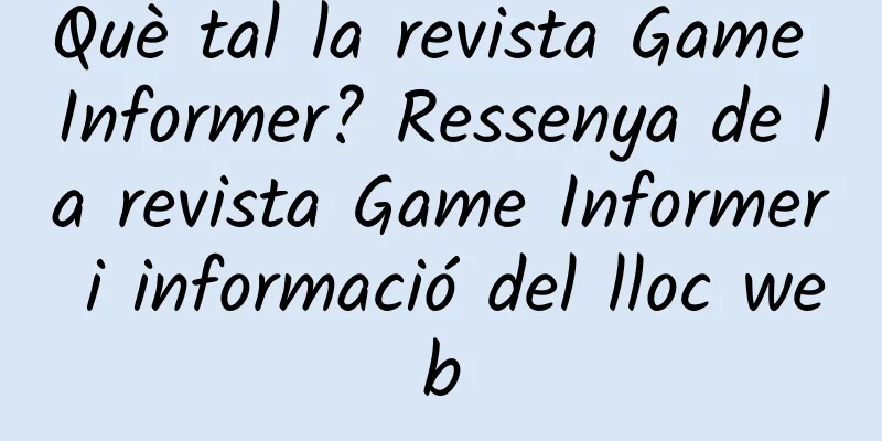Què tal la revista Game Informer? Ressenya de la revista Game Informer i informació del lloc web