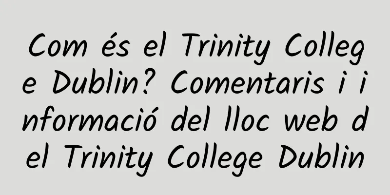 Com és el Trinity College Dublin? Comentaris i informació del lloc web del Trinity College Dublin