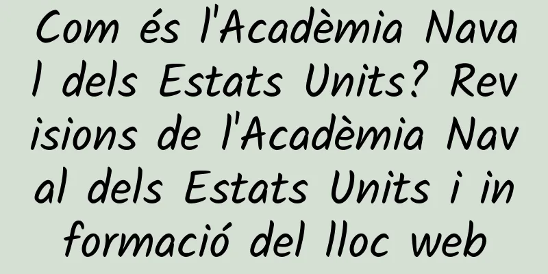 Com és l'Acadèmia Naval dels Estats Units? Revisions de l'Acadèmia Naval dels Estats Units i informació del lloc web