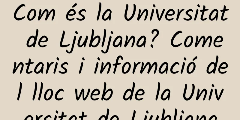 Com és la Universitat de Ljubljana? Comentaris i informació del lloc web de la Universitat de Ljubljana