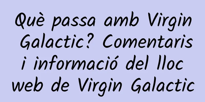 Què passa amb Virgin Galactic? Comentaris i informació del lloc web de Virgin Galactic