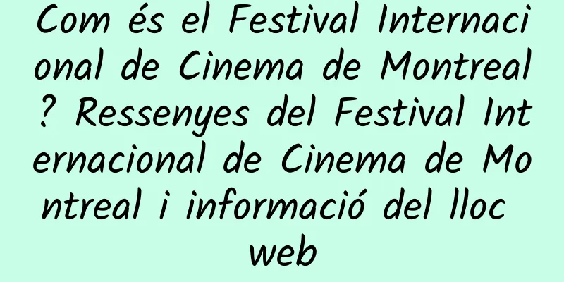 Com és el Festival Internacional de Cinema de Montreal? Ressenyes del Festival Internacional de Cinema de Montreal i informació del lloc web