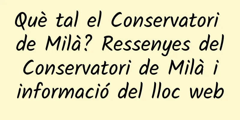 Què tal el Conservatori de Milà? Ressenyes del Conservatori de Milà i informació del lloc web