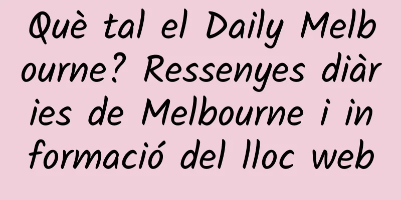 Què tal el Daily Melbourne? Ressenyes diàries de Melbourne i informació del lloc web