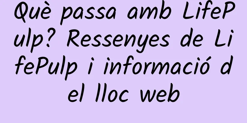 Què passa amb LifePulp? Ressenyes de LifePulp i informació del lloc web