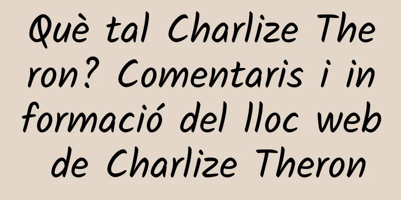Què tal Charlize Theron? Comentaris i informació del lloc web de Charlize Theron
