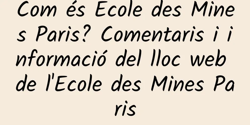 Com és Ecole des Mines Paris? Comentaris i informació del lloc web de l'Ecole des Mines Paris
