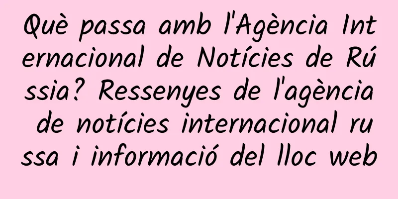 Què passa amb l'Agència Internacional de Notícies de Rússia? Ressenyes de l'agència de notícies internacional russa i informació del lloc web