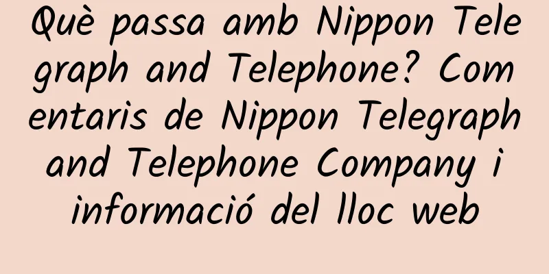 Què passa amb Nippon Telegraph and Telephone? Comentaris de Nippon Telegraph and Telephone Company i informació del lloc web