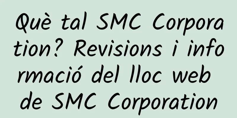 Què tal SMC Corporation? Revisions i informació del lloc web de SMC Corporation