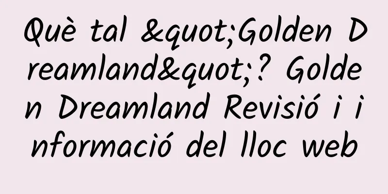 Què tal "Golden Dreamland"? Golden Dreamland Revisió i informació del lloc web