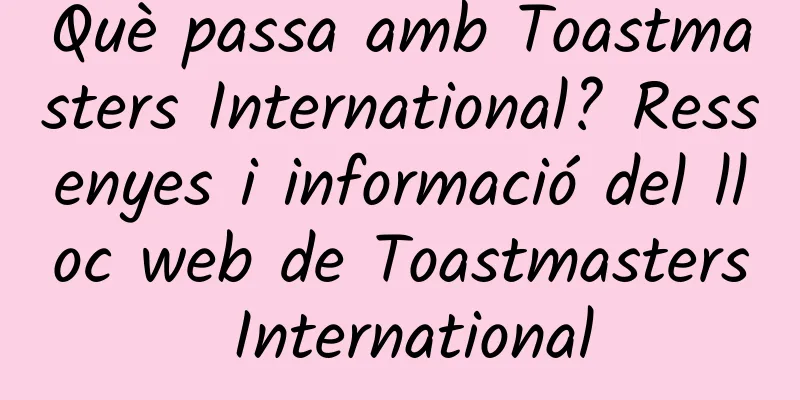 Què passa amb Toastmasters International? Ressenyes i informació del lloc web de Toastmasters International
