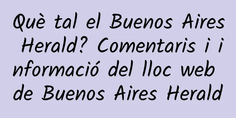 Què tal el Buenos Aires Herald? Comentaris i informació del lloc web de Buenos Aires Herald