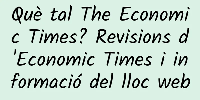 Què tal The Economic Times? Revisions d'Economic Times i informació del lloc web