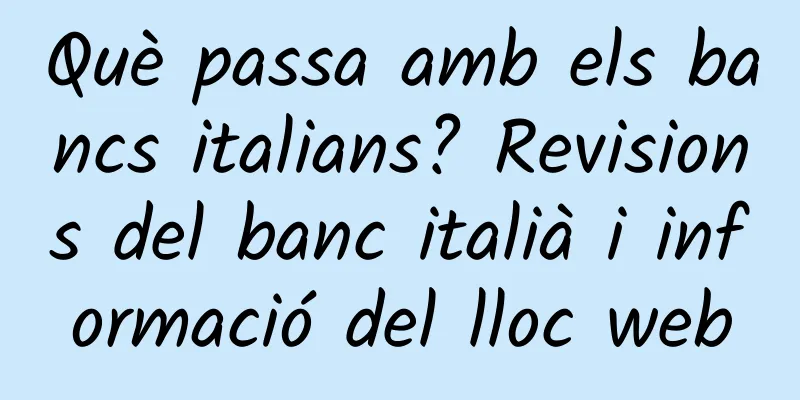 Què passa amb els bancs italians? Revisions del banc italià i informació del lloc web