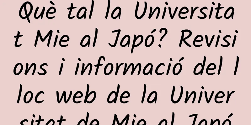 Què tal la Universitat Mie al Japó? Revisions i informació del lloc web de la Universitat de Mie al Japó