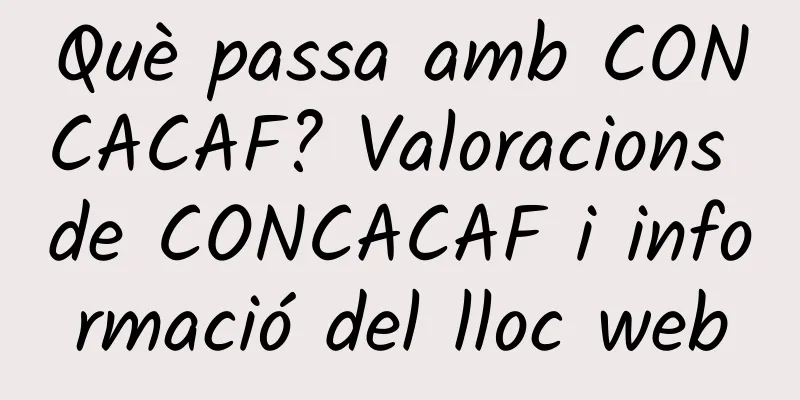 Què passa amb CONCACAF? Valoracions de CONCACAF i informació del lloc web