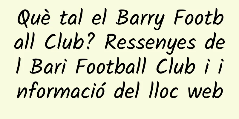 Què tal el Barry Football Club? Ressenyes del Bari Football Club i informació del lloc web