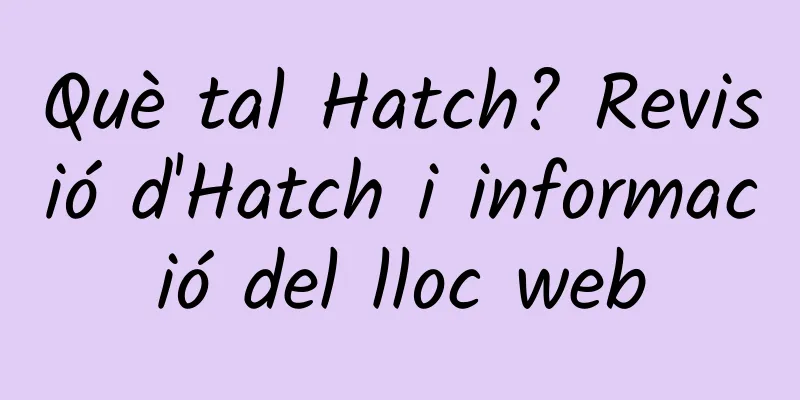 Què tal Hatch? Revisió d'Hatch i informació del lloc web