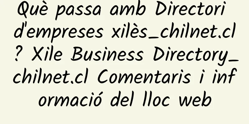 Què passa amb Directori d'empreses xilès_chilnet.cl? Xile Business Directory_chilnet.cl Comentaris i informació del lloc web
