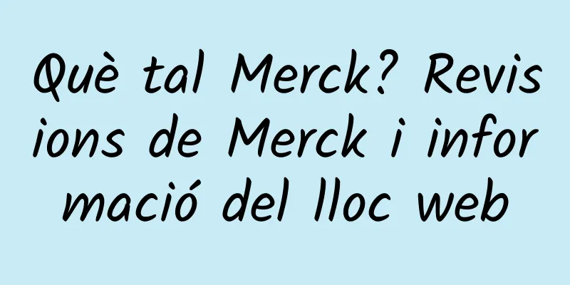 Què tal Merck? Revisions de Merck i informació del lloc web