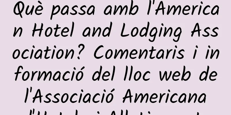 Què passa amb l'American Hotel and Lodging Association? Comentaris i informació del lloc web de l'Associació Americana d'Hotels i Allotjaments