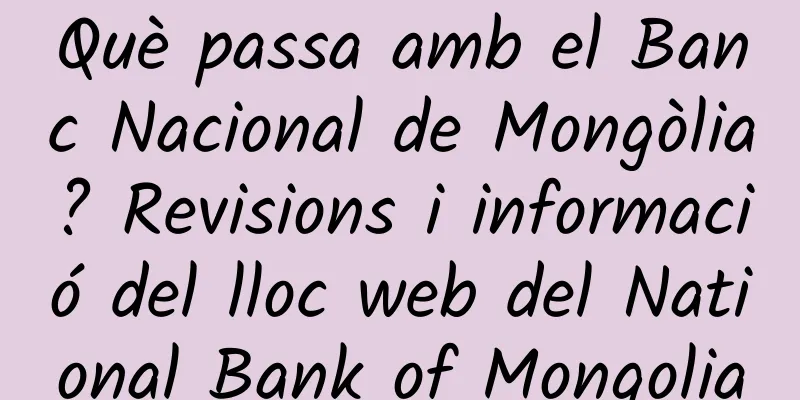 Què passa amb el Banc Nacional de Mongòlia? Revisions i informació del lloc web del National Bank of Mongolia