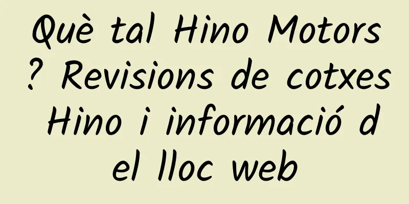 Què tal Hino Motors? Revisions de cotxes Hino i informació del lloc web