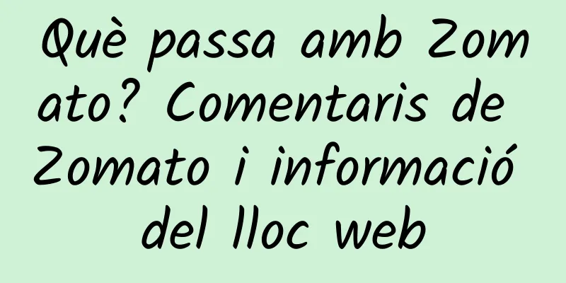 Què passa amb Zomato? Comentaris de Zomato i informació del lloc web